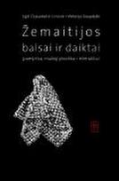 Žemaitijos balsai ir daiktai: juvelyrika, mažoji plastika,eilėraščiai (su CD)