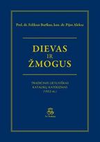 Dievas ir žmogus: tradicinis lietuviškas katalikų katekizmas (1953 m.)