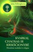 Kvarkai, chaosas ir krikščionybė (serija "Siekiantiems begalybės")