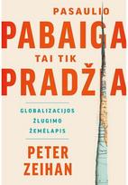 Pasaulio pabaiga – tai tik pradžia. Globalizacijos žlugimo žemėlapis