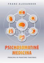 franz alexander - Psichosomatinė medicina. Principai ir praktinis taikymas - 1 nuotrauka