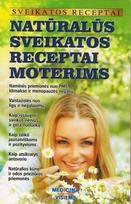 Natūralūs sveikatos receptai moterims