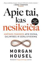 morgan housel - Apie tai, kas nesikeičia. Amžinos pamokos apie rizikas, galimybes ir gerą gyvenimą - Morgan Housel - 3 nuotrauka