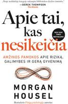 morgan housel - Apie tai, kas nesikeičia. Amžinos pamokos apie rizikas, galimybes ir gerą gyvenimą - Morgan Housel - 4 nuotrauka