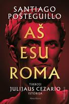 El. knyga Aš esu Roma. Tikroji Julijaus Cezario istorija - Santiago Posteguillo