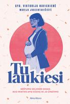 Tu laukiesi. Nėštumo kelionės gidas: nuo minties apie kūdikį iki jo žindymo