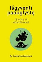 Išgyventi paauglystę. Tėvams ir mokytojams - Austėja Landsbergienė