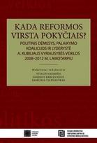 Kada reformos virsta pokyčiais? Politinis dėmesys, palaikymo koalicijos ir lyderystė A. Kubiliaus vyriausybės veiklos 2008-2012 metų laikotarpiu