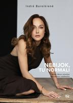 mane knyga - NEBIJOK, TU NORMALI. Indrė Bareikienė. Tikros istorijos apie moters vaidmenis - 2 nuotrauka
