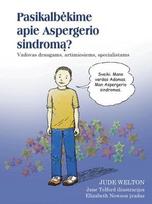Pasikalbėkime apie Aspergerio sindromą? Vadovas draugams, artimiesiems, specialistams