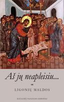 Aš jų neapleisiu… Ligonių maldos