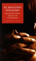 Su begaliniu švelnumu. Raupsuotosios malda ir gyvenimas
