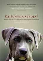 Ką šunys galvoja? Knyga apie tai, ką šunys mato, uodžia, žino ir supranta
