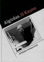 Algirdas. Iš Kauno: Algirdo Patacko istorija, jo paties papasakota, iš šalies papildyta