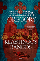 Klastingos bangos. Antroji istorinio romano „Potvyniai“ dalis. Philippa Gregory. Knyga