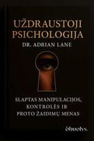 Uždraustoji psichologija. Slaptas manipuliacijos menas - Adrian Lane