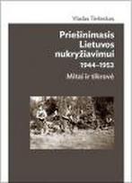 Priešinimasis Lietuvos nukryžiavimui 1944-1953. Mitai ir tikrovė (2-as pataisytas ir papildytas leidimas)