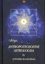 Antropoteosofinė astrologija, 4 tomas - Audronė Ilgevičienė - Astrėja