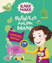 kake make - Kakė Makė. Pasaulis aplink mane. Lipdukų knyga - 1 nuotrauka