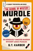 G. T. Karber Murdle: The School of Mystery: 50 Seriously Sinister Murder Mystery Logic Puzzles (Book 4)