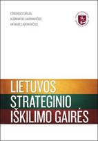Lietuvos strateginio iškilimo gairės: kaip valstybės išlikimą paversti iškilimu
