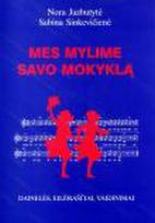 Mes mylime savo mokyklą. Dainelės, eilėraščiai, vaidinimai