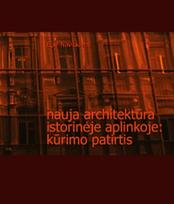 Nauja architektūra istorinėje aplinkoje: kūrimo patirtis