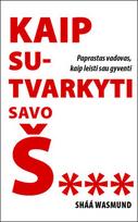 KAIP SUTVARKYTI SAVO Š...: paprastas vadovas, kaip leisti sau gyventi