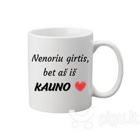 Puodelis „Nenoriu girtis, bet aš iš Kauno“