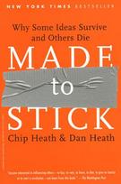 MADE TO STICK: Why Some Ideas Take Hold and Others Come Unstuck